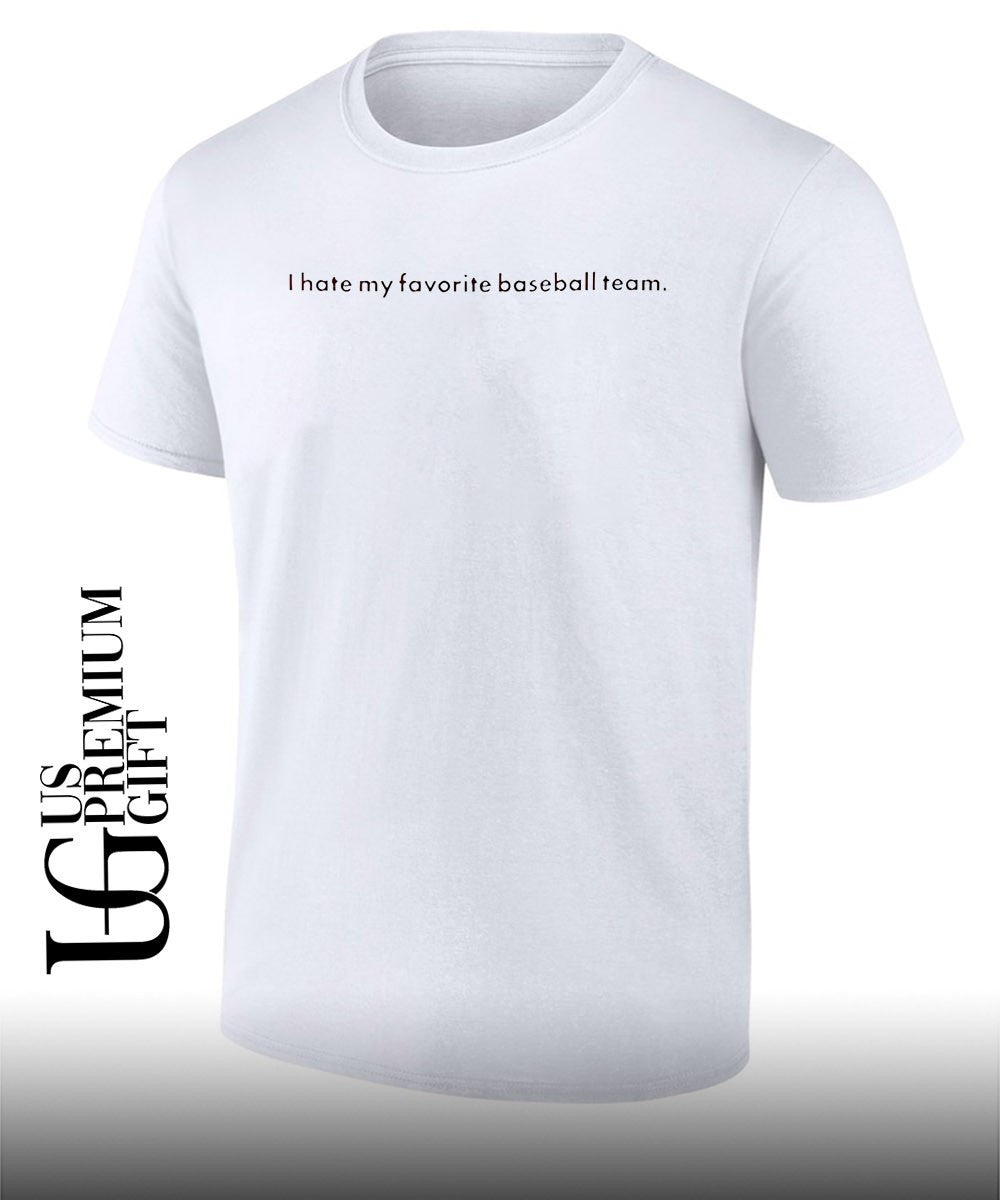I hate my favorite baseball team shirt Unisex T-shirt, Sweatshirt, Hoodie, Long Sleeve Tee - T-Shirt, Sweatshirt, Hoodie