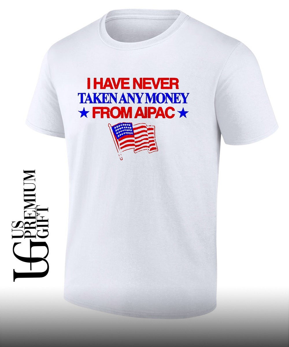 I have never taken any money from Aipac USA flag shirt Unisex T-shirt, Sweatshirt, Hoodie, Long Sleeve Tee - T-Shirt, Sweatshirt, Hoodie
