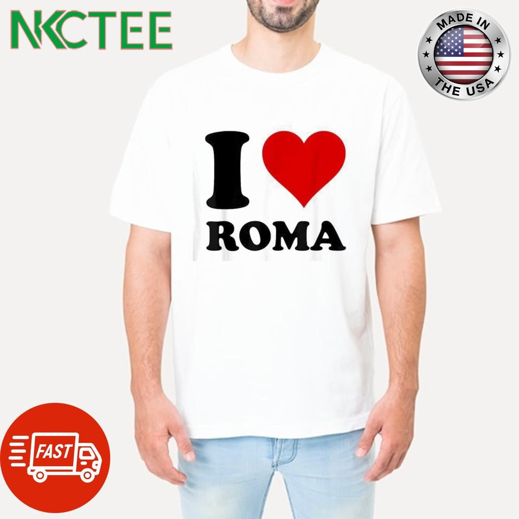 I love Roma heart shirt Unisex T-shirt, Sweatshirt, Hoodie, Long Sleeve Tee - T-Shirt, Sweatshirt, Hoodie