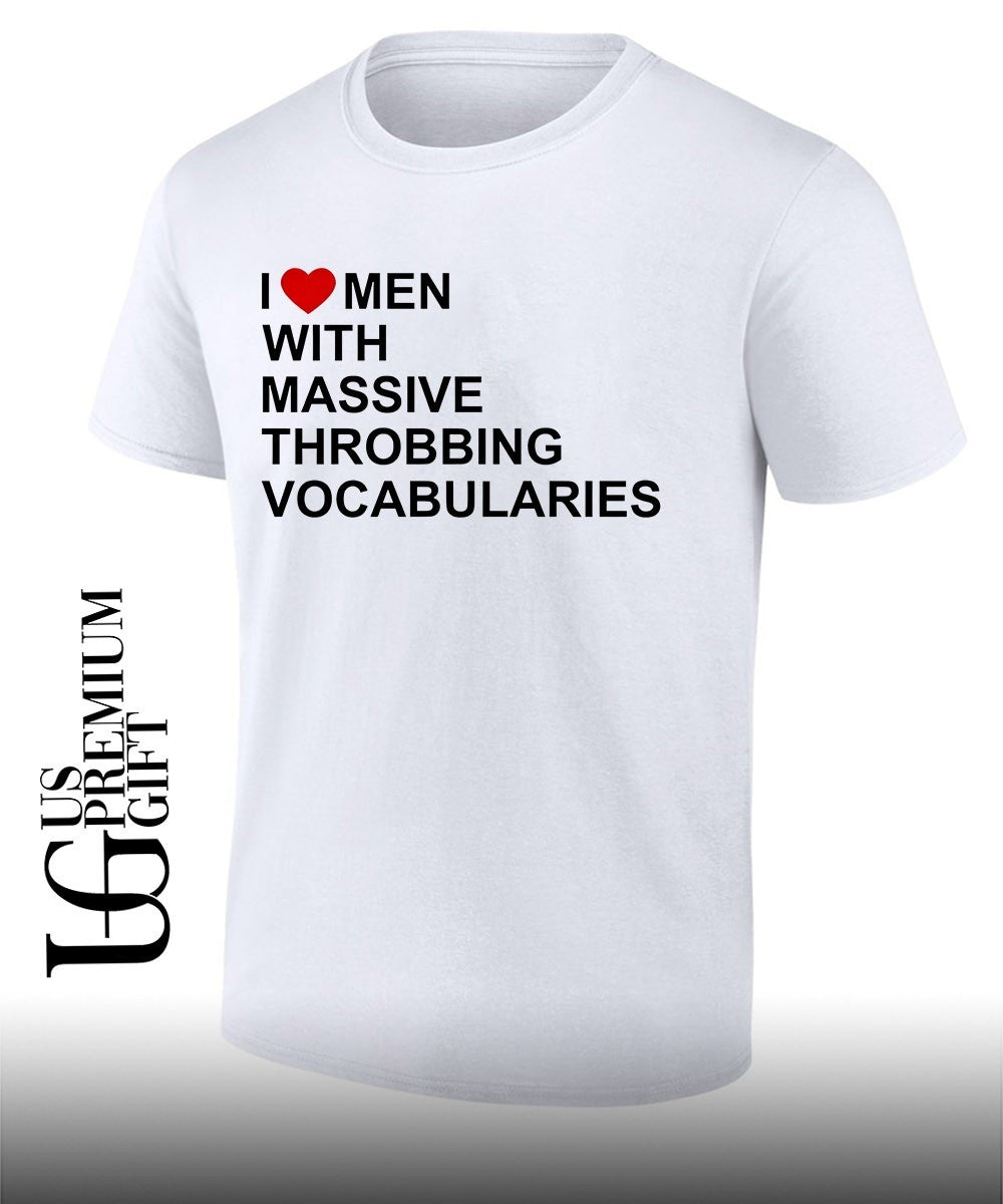 I love men with massive throbbing Vocabularies shirt Unisex T-shirt, Sweatshirt, Hoodie, Long Sleeve Tee - T-Shirt, Sweatshirt, Hoodie