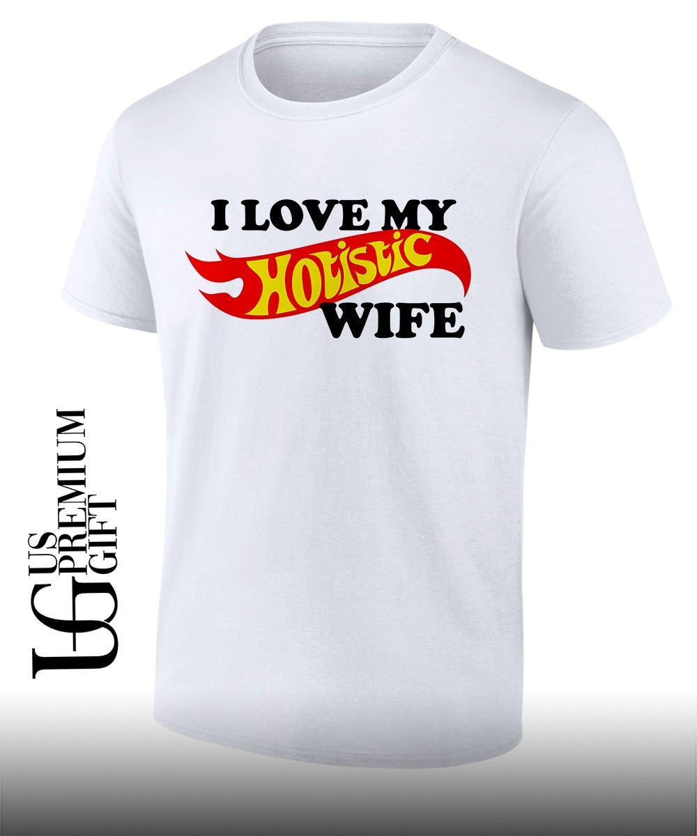 I love my Hotistic Wife shirt Unisex T-shirt, Sweatshirt, Hoodie, Long Sleeve Tee - T-Shirt, Sweatshirt, Hoodie