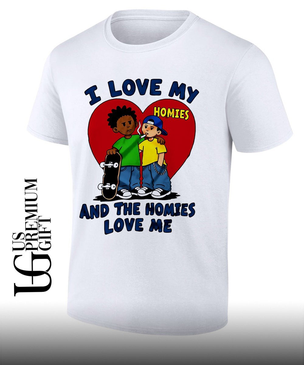 I love my homies and the homies love me skateboard friends shirt Unisex T-shirt, Sweatshirt, Hoodie, Long Sleeve Tee - T-Shirt, Sweatshirt, Hoodie