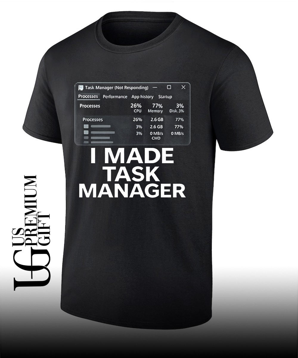 I made task manager windows task manager shirt Unisex T-shirt, Sweatshirt, Hoodie, Long Sleeve Tee - T-Shirt, Sweatshirt, Hoodie