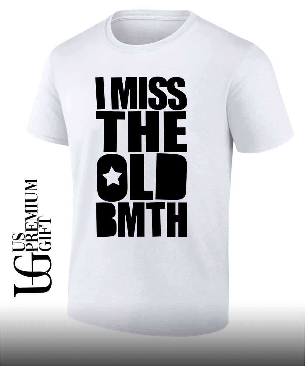 I miss the old BMTH shirt Unisex T-shirt, Sweatshirt, Hoodie, Long Sleeve Tee - T-Shirt, Sweatshirt, Hoodie