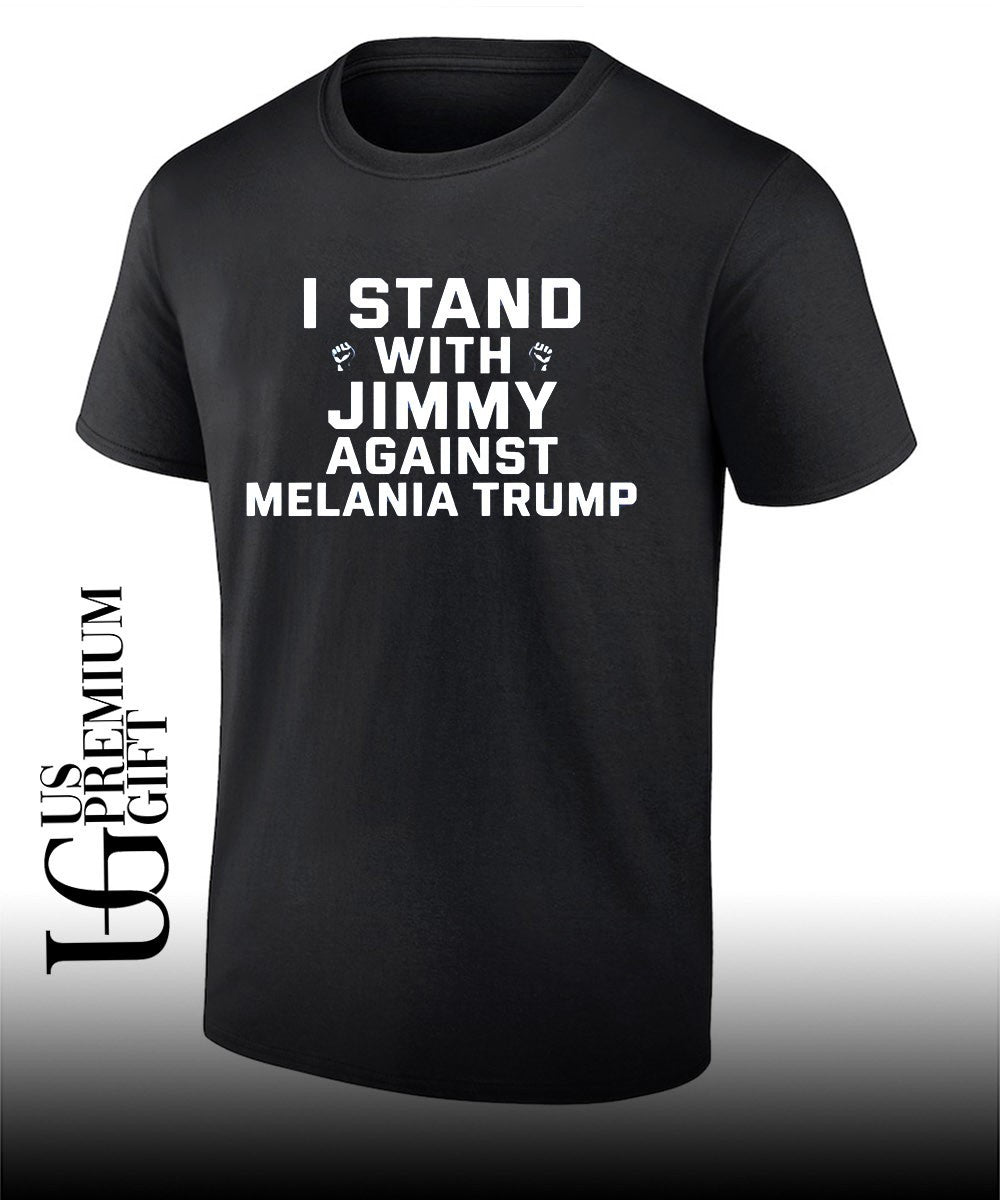 I stand with Jimmy Against Melania Trump shirt Unisex T-shirt, Sweatshirt, Hoodie, Long Sleeve Tee - T-Shirt, Sweatshirt, Hoodie