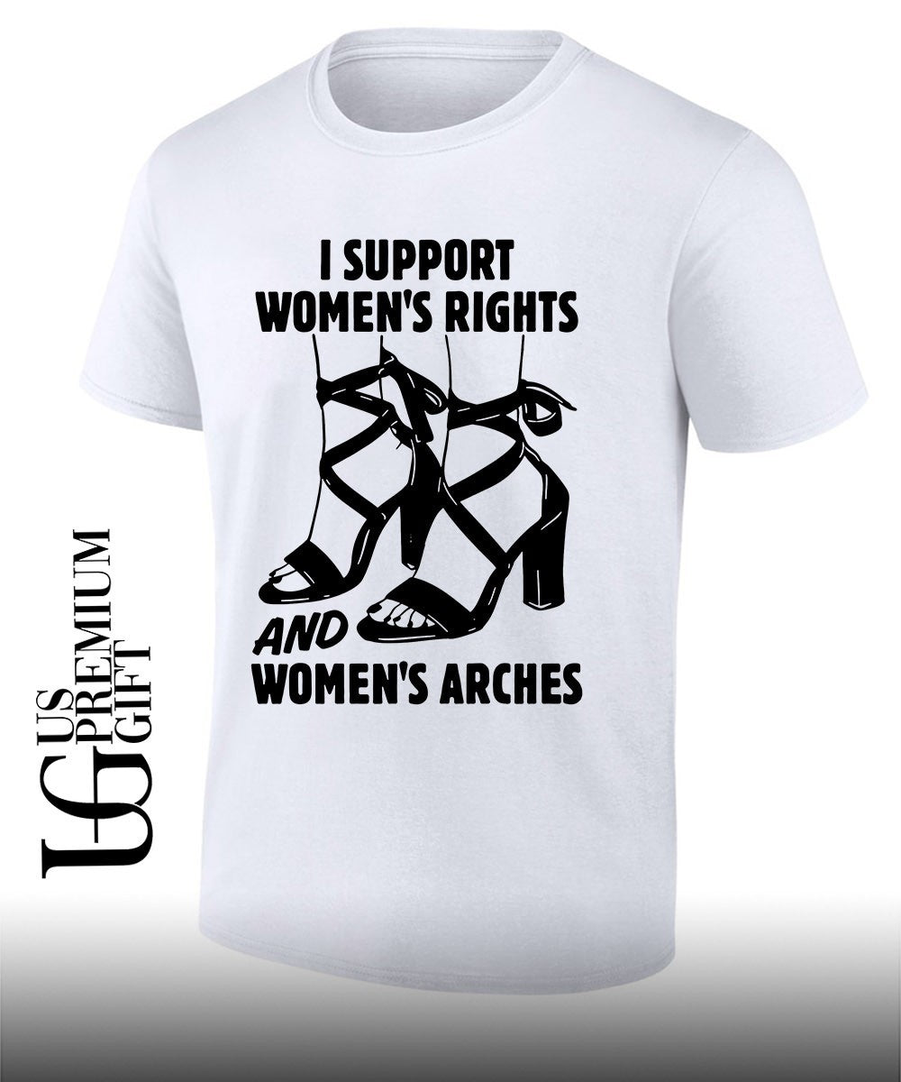 I support womens Rights and Womens Arches shirt Unisex T-shirt, Sweatshirt, Hoodie, Long Sleeve Tee - T-Shirt, Sweatshirt, Hoodie