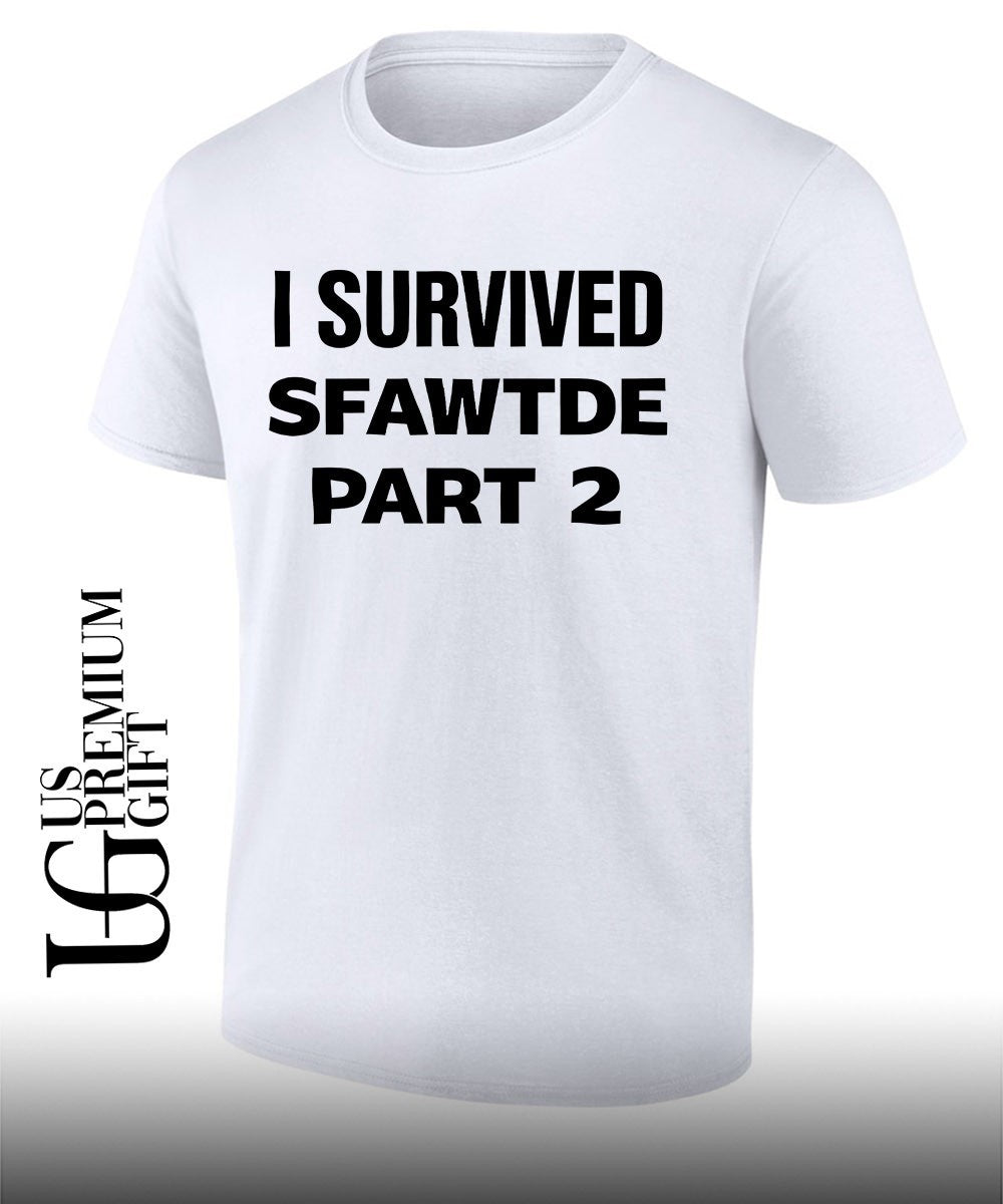 I survived Sfawtde part 2 shirt Unisex T-shirt, Sweatshirt, Hoodie, Long Sleeve Tee - T-Shirt, Sweatshirt, Hoodie