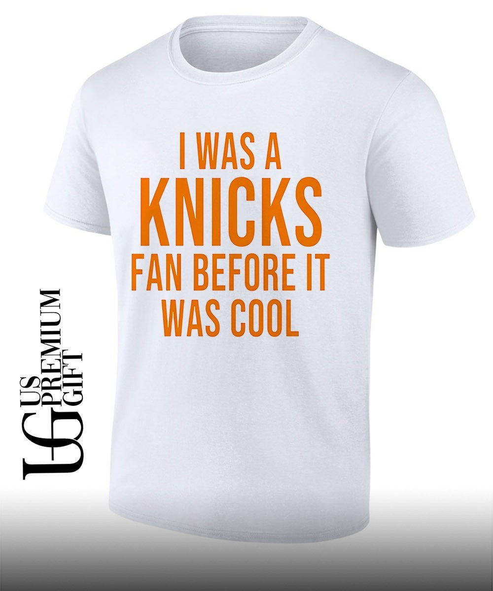 I was a Knicks Fan Before It Was Cool shirt Unisex T-shirt, Sweatshirt, Hoodie, Long Sleeve Tee - T-Shirt, Sweatshirt, Hoodie