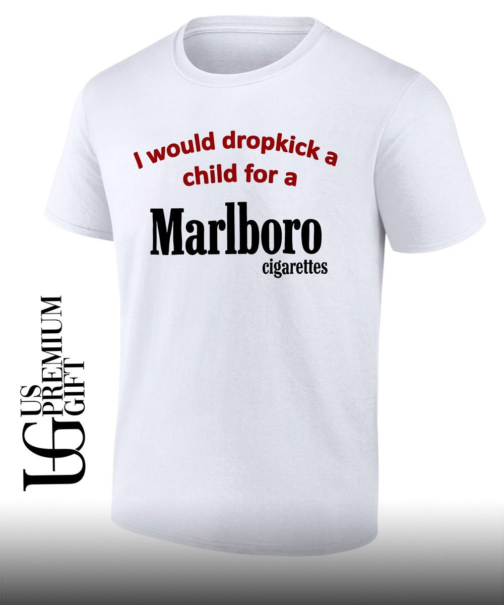 I would dropkick a child for a Marlboro cigarette shirt Unisex T-shirt, Sweatshirt, Hoodie, Long Sleeve Tee - T-Shirt, Sweatshirt, Hoodie