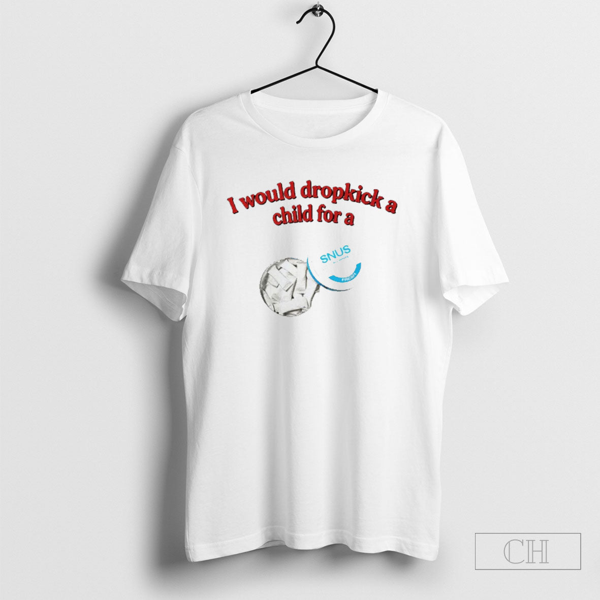 I Would Dropkick A Child For A Snus Shirt Tee Unisex T-shirt, Sweatshirt, Hoodie, Long Sleeve Tee - T-Shirt, Sweatshirt, Hoodie