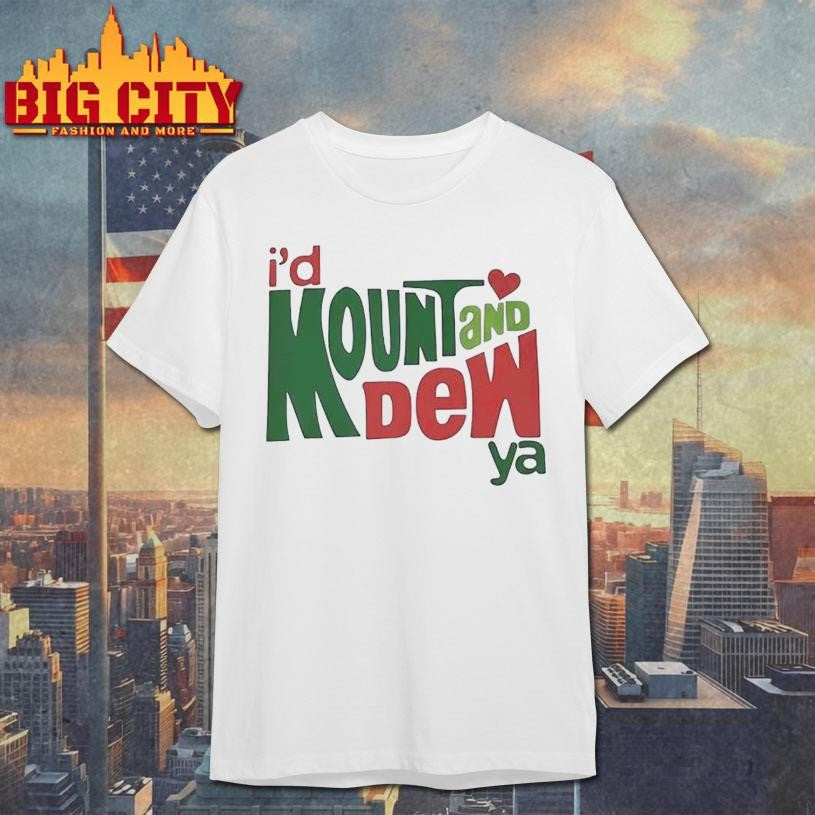 Id Mount And Dew Or Mountain Dew Shirt Unisex T-shirt, Sweatshirt, Hoodie, Long Sleeve Tee - T-Shirt, Sweatshirt, Hoodie