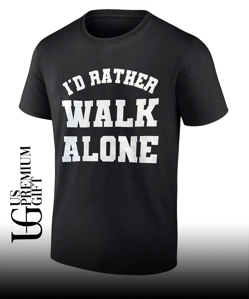 Id rather Walk Alone shirt Unisex T-shirt, Sweatshirt, Hoodie, Long Sleeve Tee - T-Shirt, Sweatshirt, Hoodie