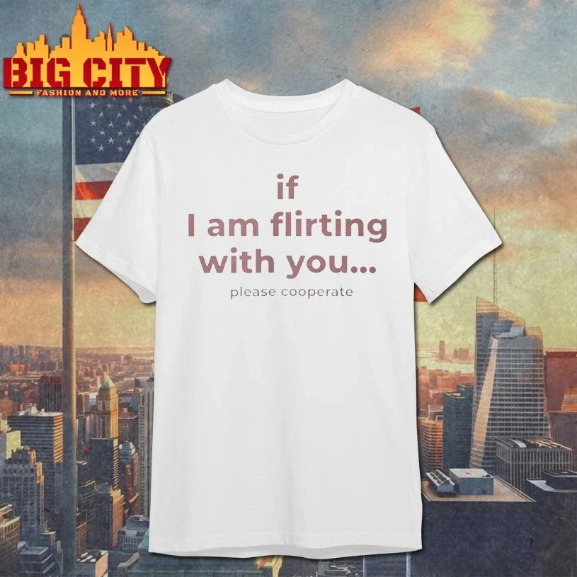 If I Am Flirting With You Please Cooperate shirt Unisex T-shirt, Sweatshirt, Hoodie, Long Sleeve Tee - T-Shirt, Sweatshirt, Hoodie