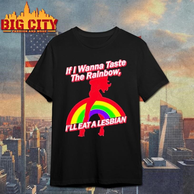 If I Wanna Taste The Rainbow Ill Eat A Lesbian Shirt Unisex T-shirt, Sweatshirt, Hoodie, Long Sleeve Tee - T-Shirt, Sweatshirt, Hoodie