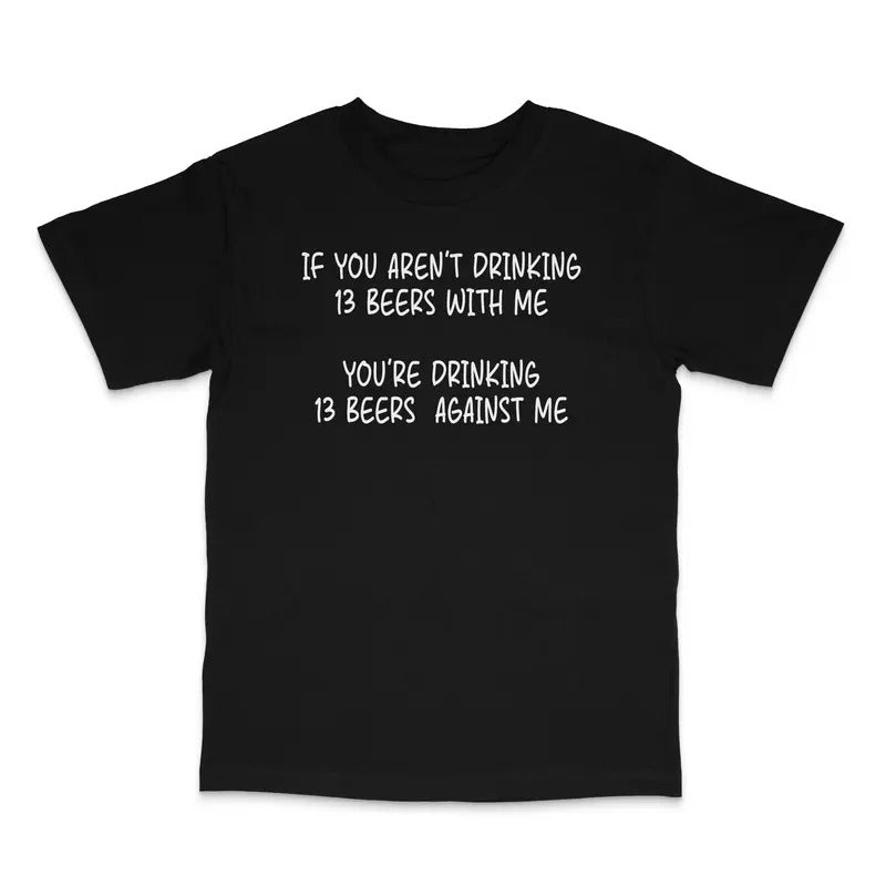 If You Aren'T Drinking 13 Beers Me Custom Printed - Adult & Kids T-Shirts, Sweatshirts & Hoodies apparel design preview 1