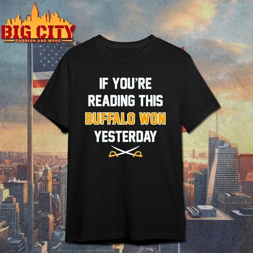 If You’re Reading This Buffalo Won Yesterday shirt Unisex T-shirt, Sweatshirt, Hoodie, Long Sleeve Tee - T-Shirt, Sweatshirt, Hoodie