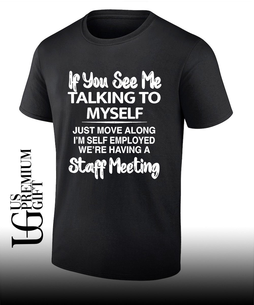 If you see me talking to myself just move along shirt Unisex T-shirt, Sweatshirt, Hoodie, Long Sleeve Tee - T-Shirt, Sweatshirt, Hoodie