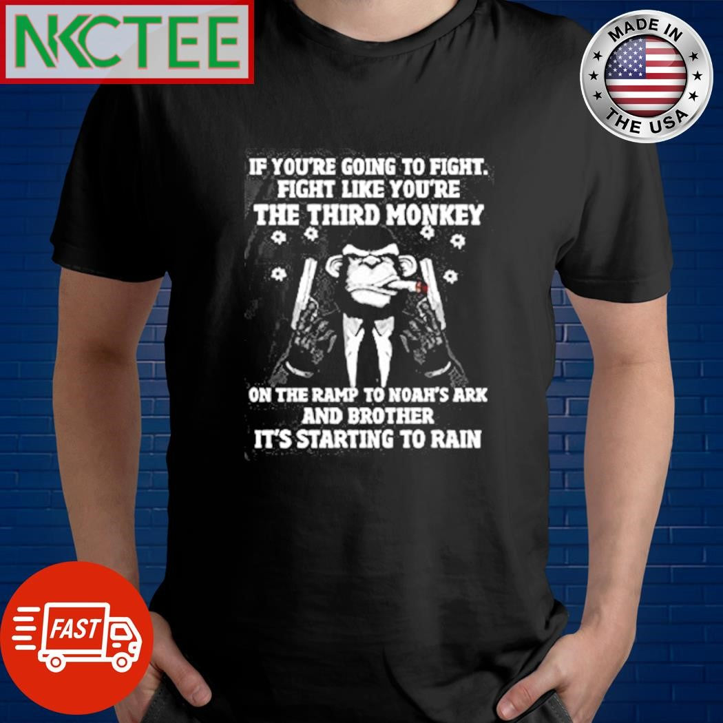 If youre going to fight fight like you’re the third monkey shirt Unisex T-shirt, Sweatshirt, Hoodie, Long Sleeve Tee - T-Shirt, Sweatshirt, Hoodie