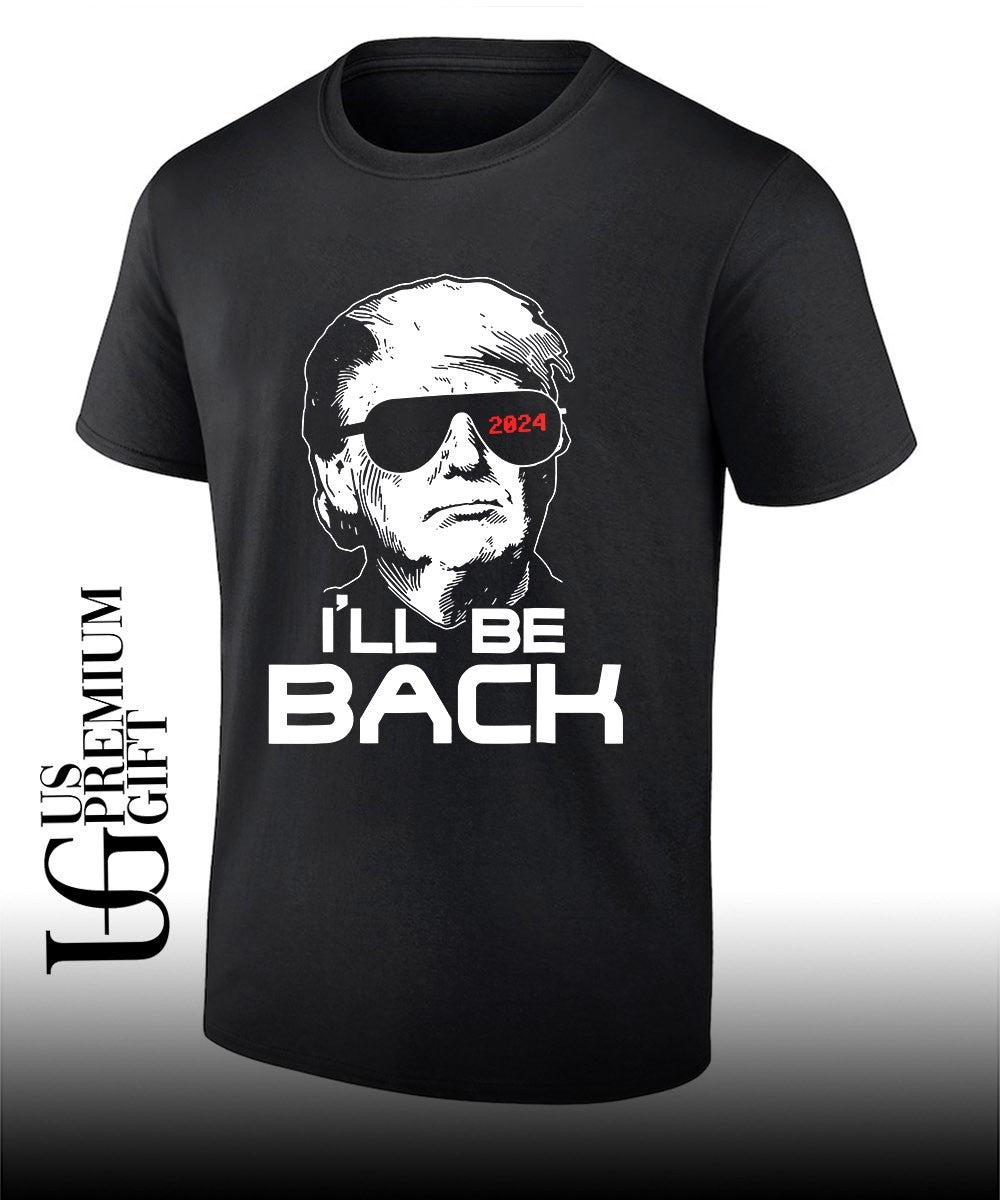 Ill Be Back Donald Trump 2024 Take America Back shirt Unisex T-shirt, Sweatshirt, Hoodie, Long Sleeve Tee - T-Shirt, Sweatshirt, Hoodie