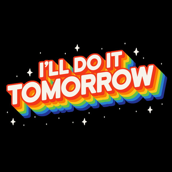 Ill Do It Tomorrow 2 Unisex T-shirt, Sweatshirt, Hoodie, Long Sleeve Tee - T-Shirt, Sweatshirt, Hoodie