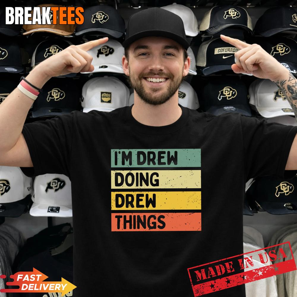 Im Drew Doing Drew Things Funny Personalized Quote Pullover Shirt Unisex T-shirt, Sweatshirt, Hoodie, Long Sleeve Tee - T-Shirt, Sweatshirt, Hoodie
