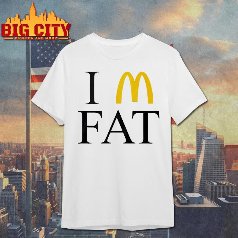 I’m Fat McDonalds Shirt Unisex T-shirt, Sweatshirt, Hoodie, Long Sleeve Tee - T-Shirt, Sweatshirt, Hoodie