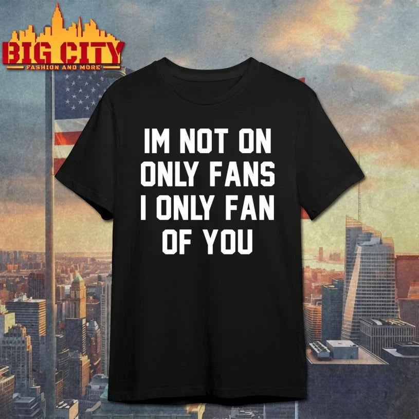 Im Not On Only Fans I Only Fan Of You shirt Unisex T-shirt, Sweatshirt, Hoodie, Long Sleeve Tee - T-Shirt, Sweatshirt, Hoodie