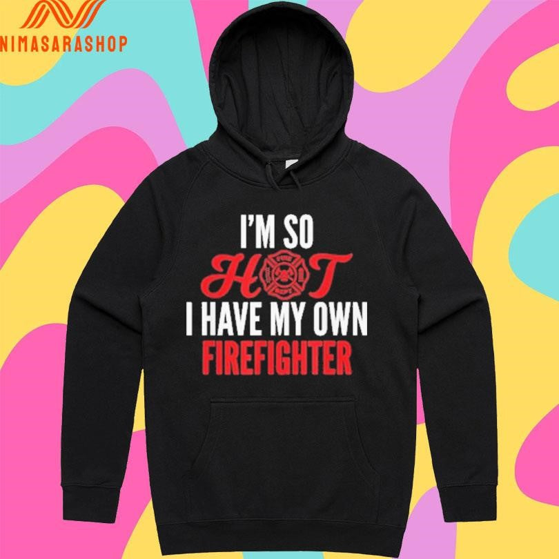 I'm So Hot I Have My Own Firefighter Wife - Adult & Kids T-Shirts, Sweatshirts & Hoodies apparel design preview 2