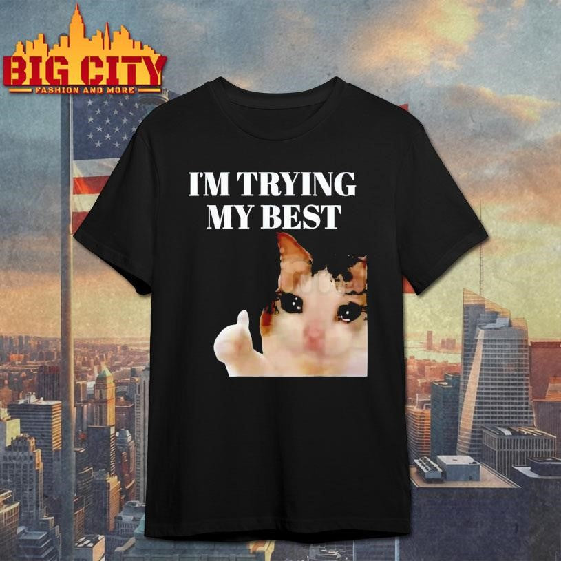 I’m Trying My Best Funny Crying Cat Meme Shirt Unisex T-shirt, Sweatshirt, Hoodie, Long Sleeve Tee - T-Shirt, Sweatshirt, Hoodie
