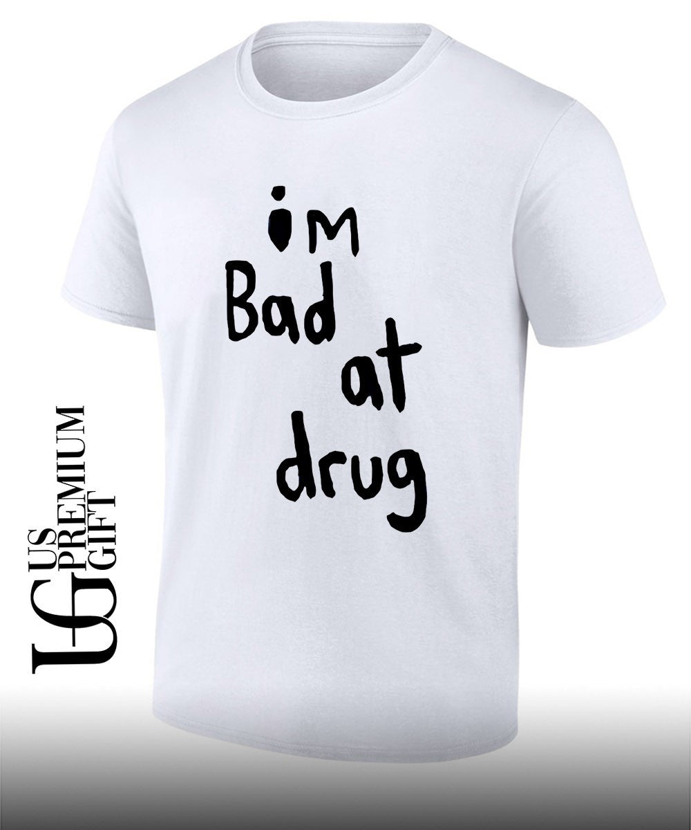 Im bad at drug shirt Unisex T-shirt, Sweatshirt, Hoodie, Long Sleeve Tee - T-Shirt, Sweatshirt, Hoodie