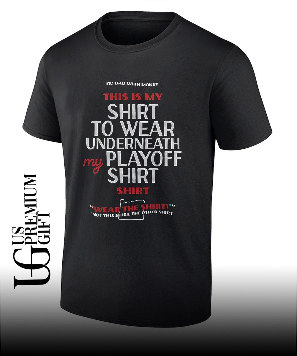 Im bad with money this is my shirt to wear underneath my Playoff my shirt shirt Unisex T-shirt, Sweatshirt, Hoodie, Long Sleeve Tee - T-Shirt, Sweatshirt, Hoodie