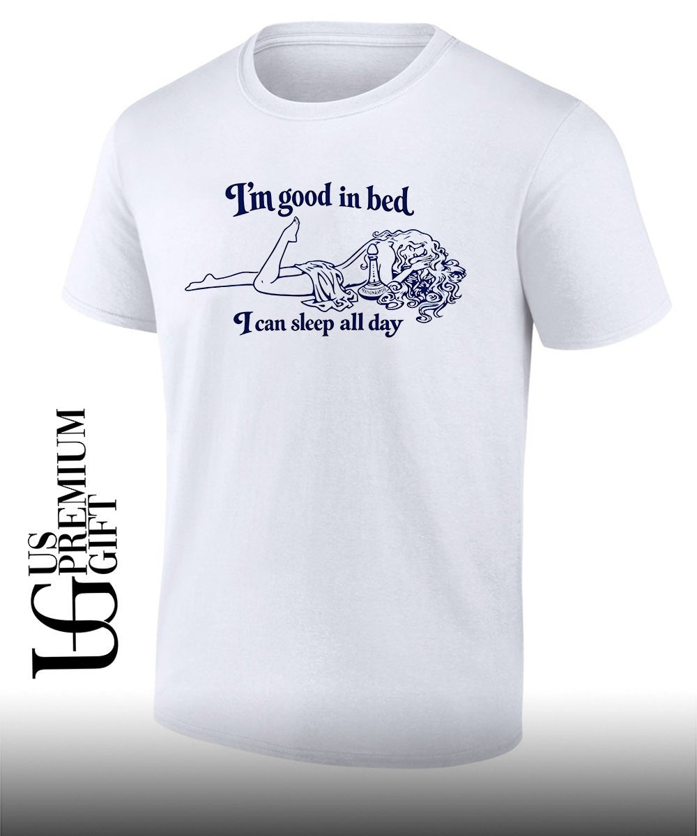 Im good in bed I can sleep all day shirt Unisex T-shirt, Sweatshirt, Hoodie, Long Sleeve Tee - T-Shirt, Sweatshirt, Hoodie