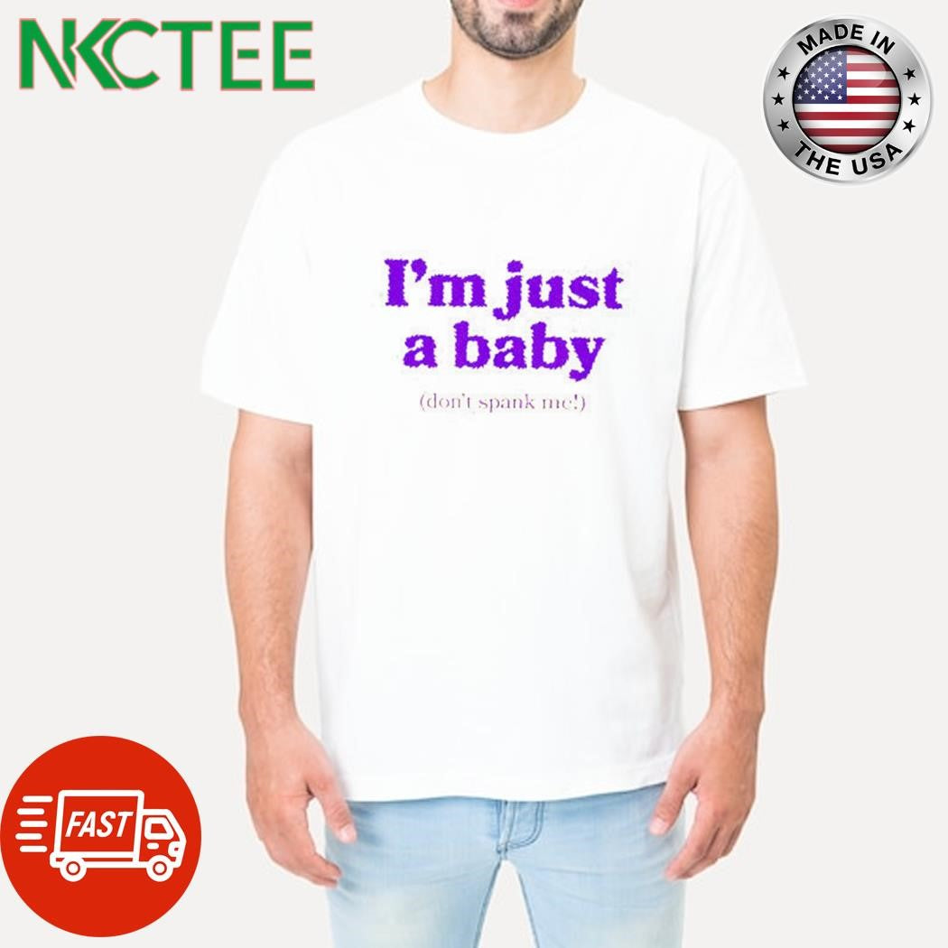 I’m just a baby shirt Unisex T-shirt, Sweatshirt, Hoodie, Long Sleeve Tee - T-Shirt, Sweatshirt, Hoodie