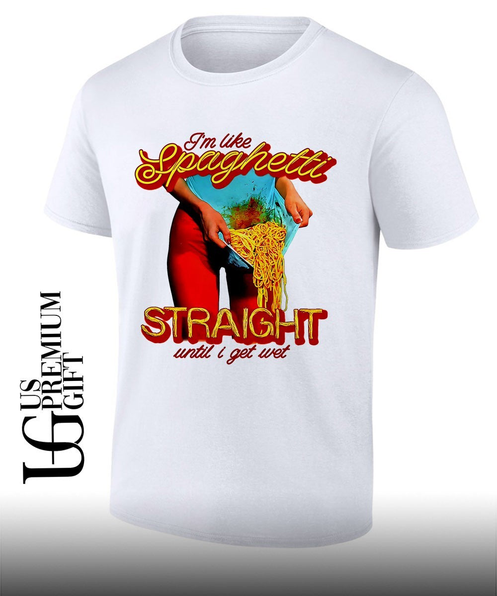Im like spaghetti straight until I get wet shirt Unisex T-shirt, Sweatshirt, Hoodie, Long Sleeve Tee - T-Shirt, Sweatshirt, Hoodie