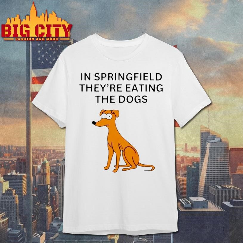In Springfield Theyre Eating The Dogs Shirt Unisex T-shirt, Sweatshirt, Hoodie, Long Sleeve Tee - T-Shirt, Sweatshirt, Hoodie