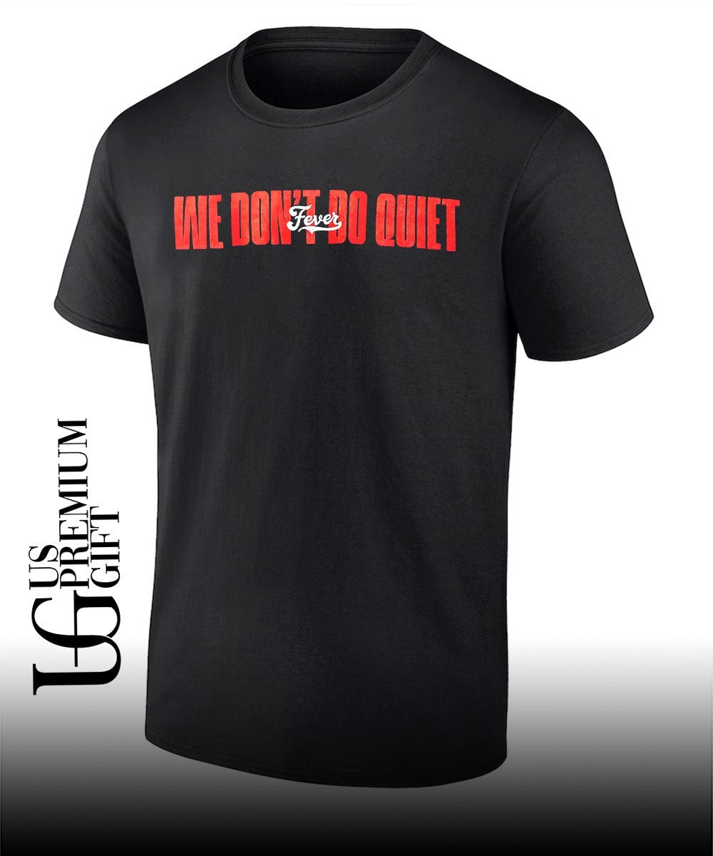 Indiana Fever We Dont Fo Quiet shirt Unisex T-shirt, Sweatshirt, Hoodie, Long Sleeve Tee - T-Shirt, Sweatshirt, Hoodie