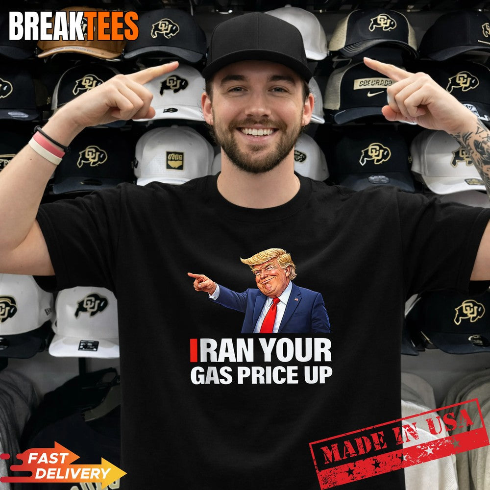 Iran Your Gas Price Up Funny Trump Political Parody Shirt Unisex T-shirt, Sweatshirt, Hoodie, Long Sleeve Tee - T-Shirt, Sweatshirt, Hoodie