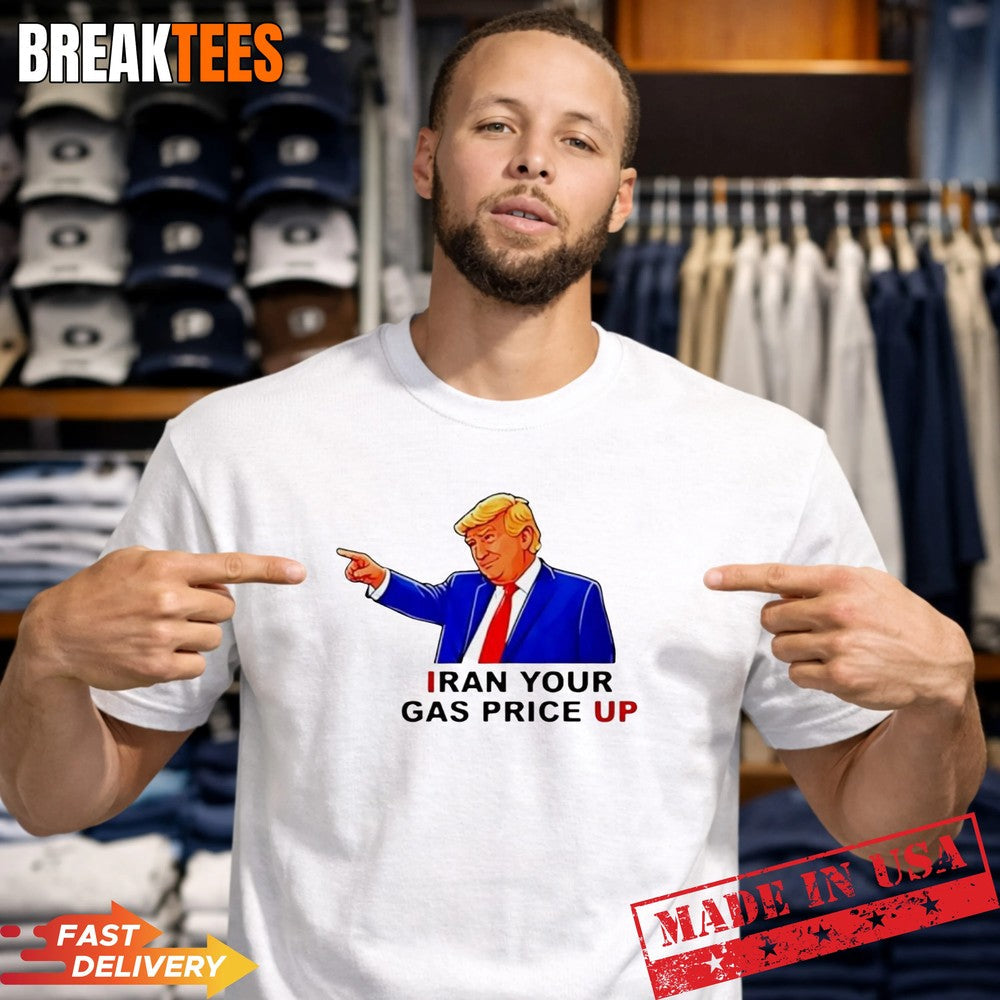 Iran your gas price up Trump sarcastic t-shirt Unisex T-shirt, Sweatshirt, Hoodie, Long Sleeve Tee - T-Shirt, Sweatshirt, Hoodie