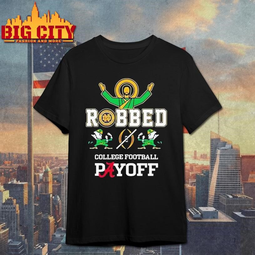 Irish Robbed College Football Payoff2 2025 Shirt Unisex T-shirt, Sweatshirt, Hoodie, Long Sleeve Tee - T-Shirt, Sweatshirt, Hoodie