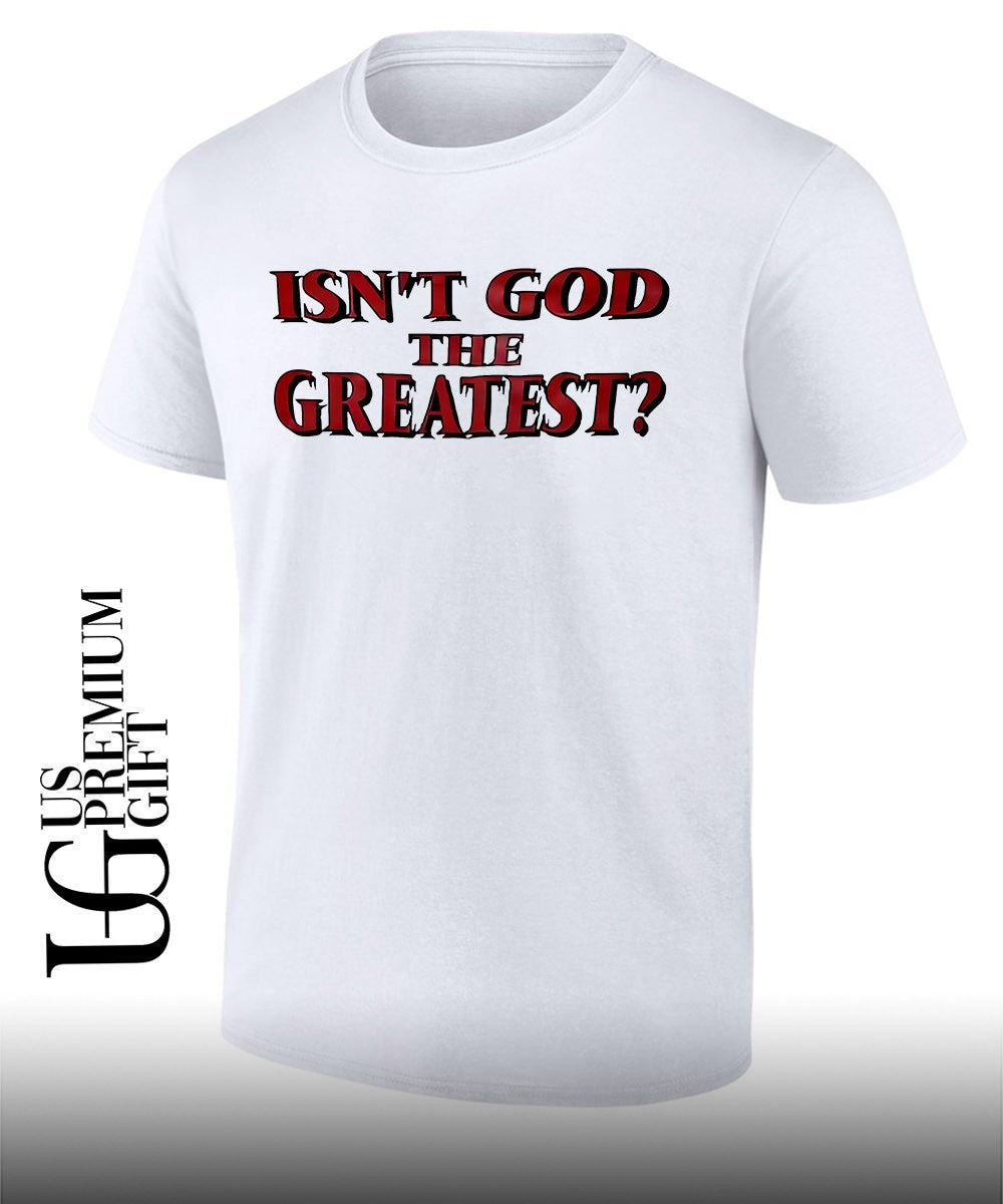 Isnt God the Greatest T-shirt Unisex T-shirt, Sweatshirt, Hoodie, Long Sleeve Tee - T-Shirt, Sweatshirt, Hoodie