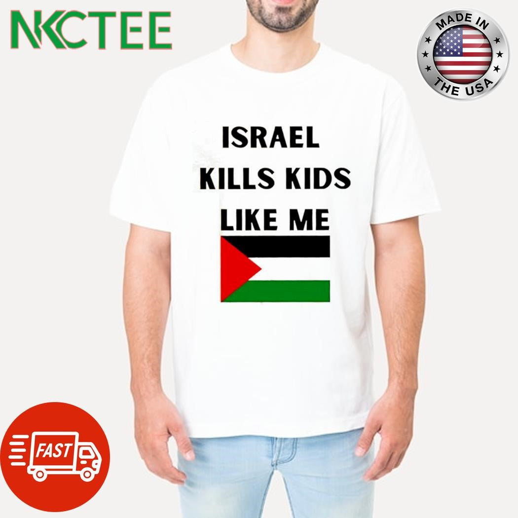 Israel kills kids like me shirt Unisex T-shirt, Sweatshirt, Hoodie, Long Sleeve Tee - T-Shirt, Sweatshirt, Hoodie