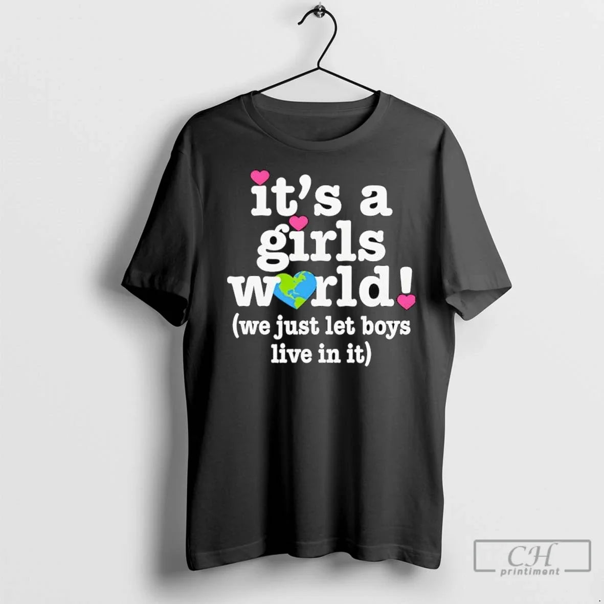 Its A Girls World We Just Let Boys Live In It T Shirts Unisex T-shirt, Sweatshirt, Hoodie, Long Sleeve Tee - T-Shirt, Sweatshirt, Hoodie
