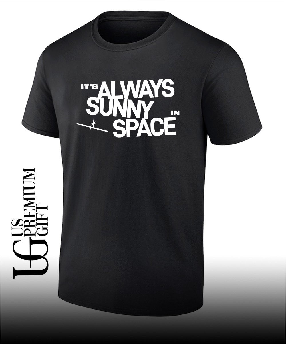 Its always sunny in space shirt Unisex T-shirt, Sweatshirt, Hoodie, Long Sleeve Tee - T-Shirt, Sweatshirt, Hoodie