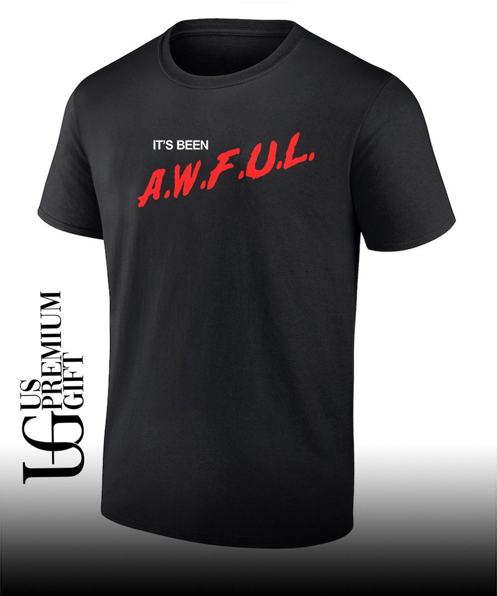 Its been AWFUL shirt Unisex T-shirt, Sweatshirt, Hoodie, Long Sleeve Tee - T-Shirt, Sweatshirt, Hoodie