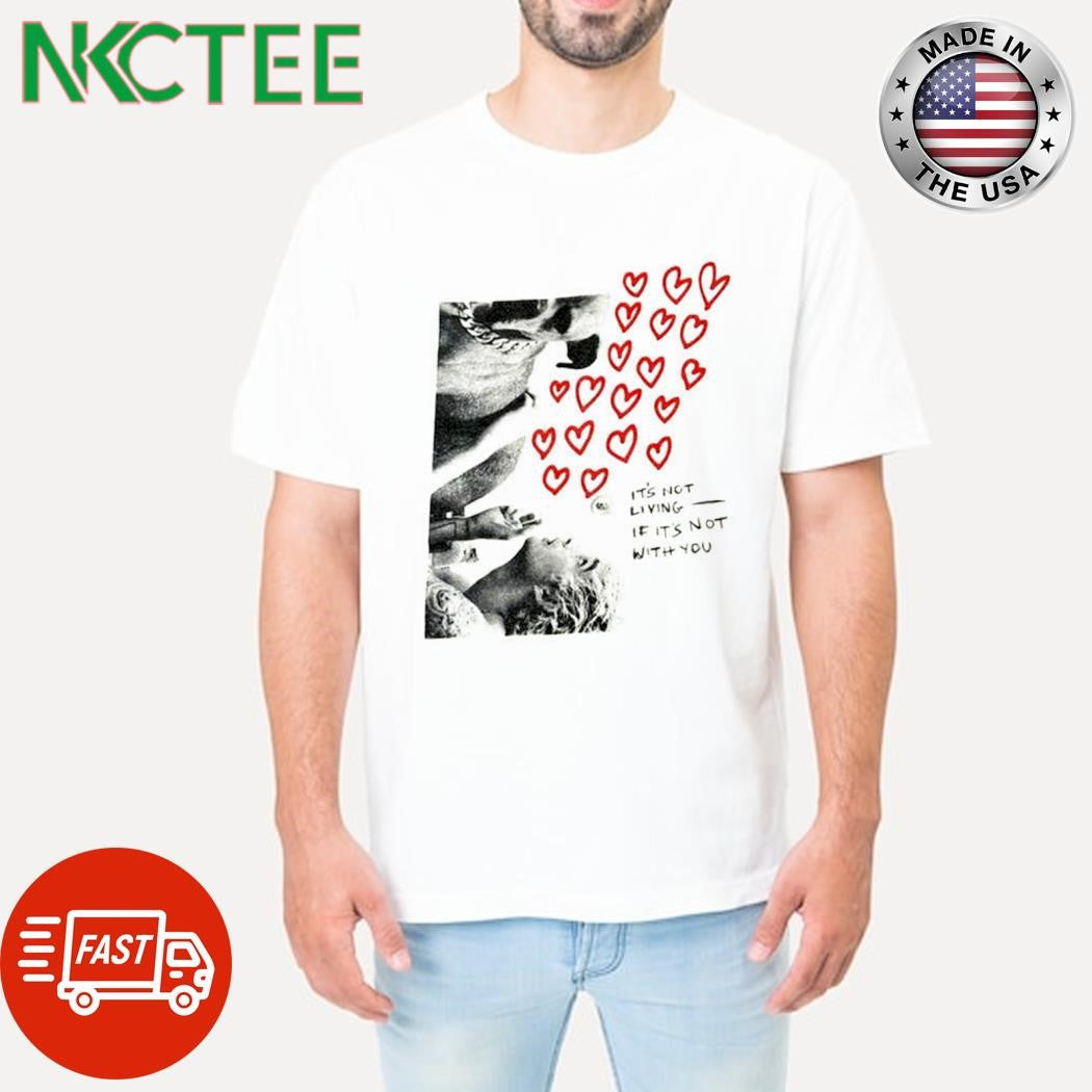 It’s not living if it’s not with you hearts shirt Unisex T-shirt, Sweatshirt, Hoodie, Long Sleeve Tee - T-Shirt, Sweatshirt, Hoodie