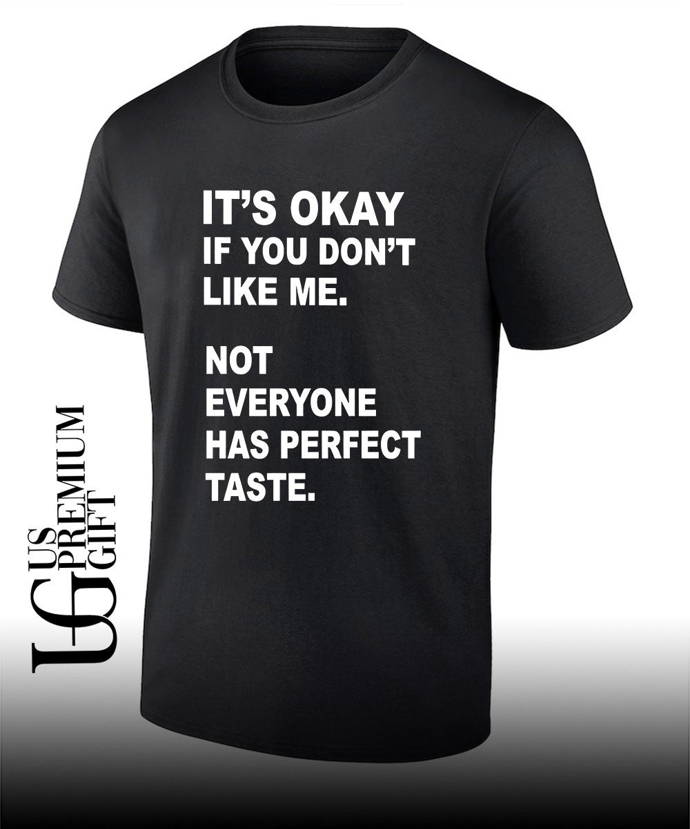 Its okay if you dont like me not everyone has perfect taste shirt Unisex T-shirt, Sweatshirt, Hoodie, Long Sleeve Tee - T-Shirt, Sweatshirt, Hoodie