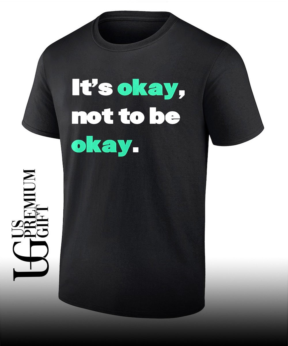 Its okay not to be okay T-shirt Unisex T-shirt, Sweatshirt, Hoodie, Long Sleeve Tee - T-Shirt, Sweatshirt, Hoodie