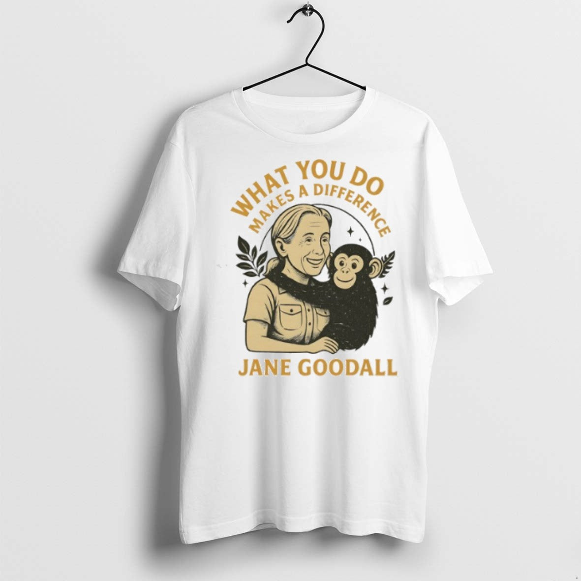 Jane Goodall What You Do Makes A Difference T Shirts Unisex T-shirt, Sweatshirt, Hoodie, Long Sleeve Tee - T-Shirt, Sweatshirt, Hoodie