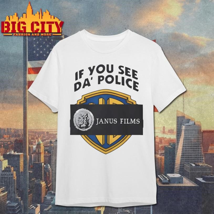 Janus Films if you see da’ police shirt Unisex T-shirt, Sweatshirt, Hoodie, Long Sleeve Tee - T-Shirt, Sweatshirt, Hoodie