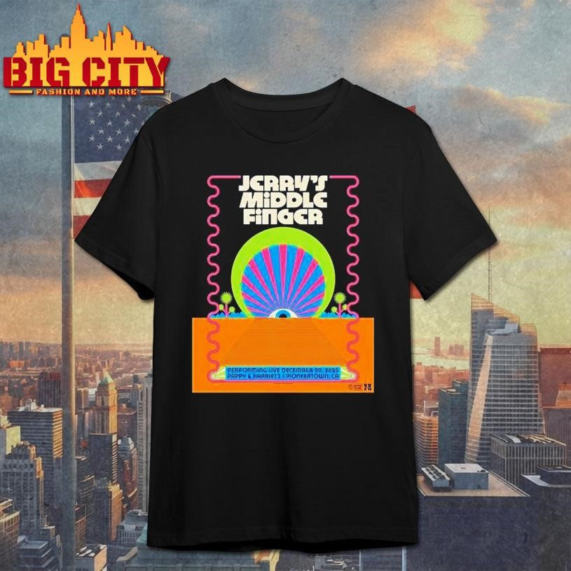 Jerrys Middle Finger Dec 20 2025 The Pappy And Harriets Pioneertown Palace Pioneertown Ca Shirt - T-Shirt, Sweatshirt, Hoodie